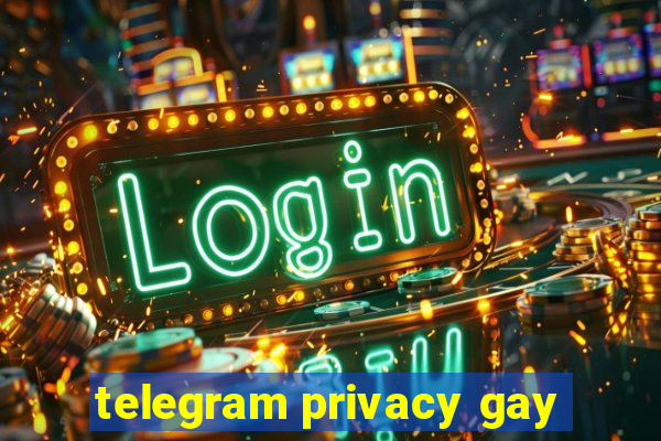 telegram privacy gay